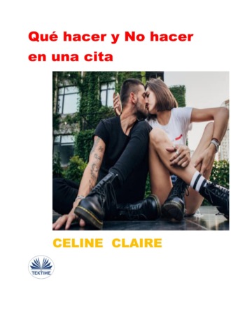 Celine Claire. Qué Hacer Y No Hacer En Una Cita