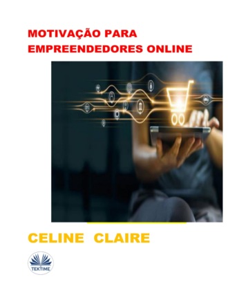 Celine Claire. Motivação Para Empreendedores Online