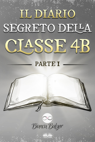 Bianca Balzer. Il Diario Segreto Della Classe 4 B