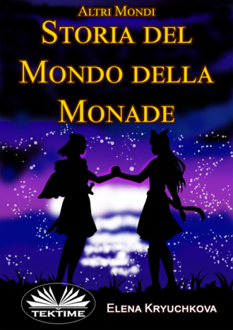 . Altri Mondi. Storia Del Mondo Della Monade.