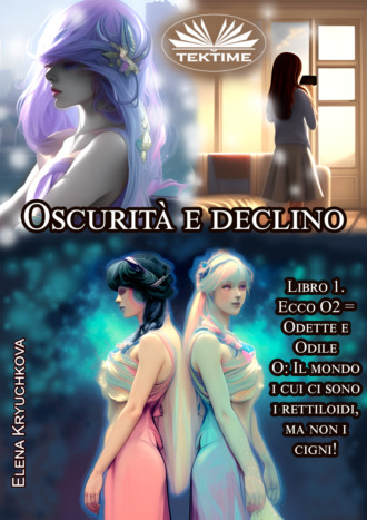 Elena Kryuchkova. Oscurità E Declino. Libro 1. Ecco O2 = Odette E Odile