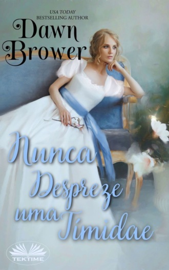 Dawn Brower. Nunca Despreze Uma Tímida