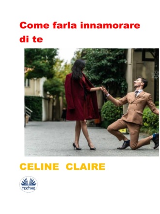 Celine Claire. Come Farla Innamorare Di Te