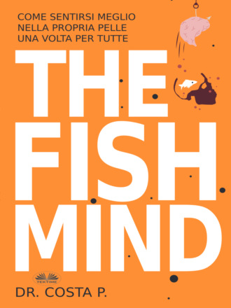 . THE FISH MIND. Come Sentirsi MEGLIO Nella Propria Pelle Una Volta Per Tutte