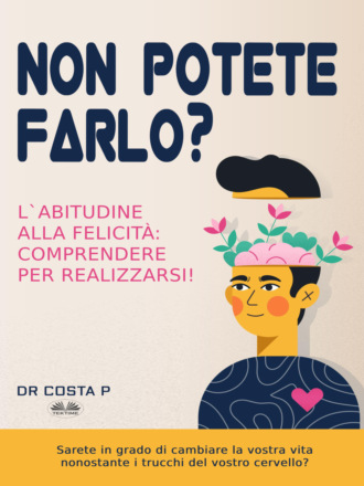 . Non Potete Farlo? L'Abitudine Alla Felicità: Comprendere Per Realizzarsi!