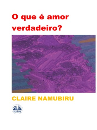 . O Que É Amor Verdadeiro?