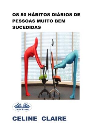 Celine Claire. Os 50 Hábitos Diários De Pessoas Muito Bem Sucedidas