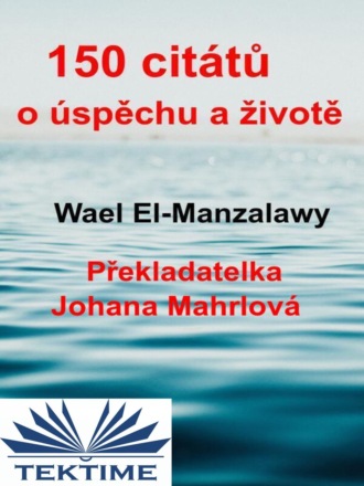 Wael El-Manzalawy. 150 Citátů O Úspěchu A Životě