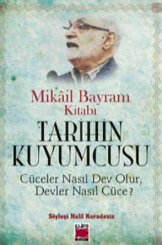 Mikâil Bayram. Tarihin Kuyumcusu – Cüceler Nasıl Dev Olur, Devler Nasıl Cüce?