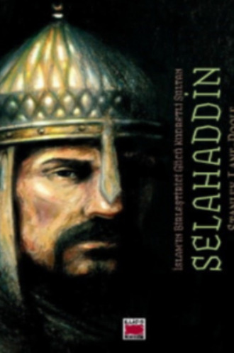 Stanley Lane-Poole. Selahaddin – İslam’ın Birleştirici Gücü Kudretli Sultan