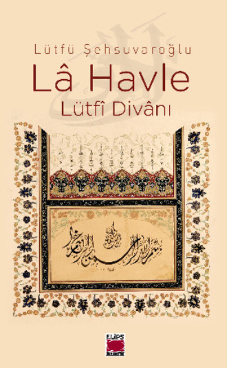Lütfü Şehsuvaroğlu. Lâ Havle – Lütfî Divânı