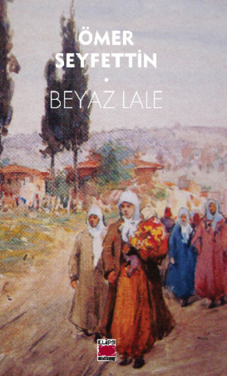 Ömer Seyfettin. Beyaz Lale