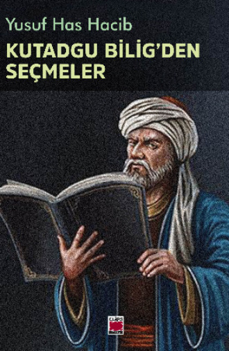 Yusuf Has Hacib. Kutadgu Bilig`den Seçmeler
