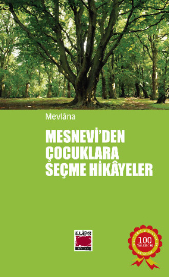 Mevlânâ Celâleddîn-i Rûmî. Mesnevi`den Çocuklara Seçme Hikâyeler