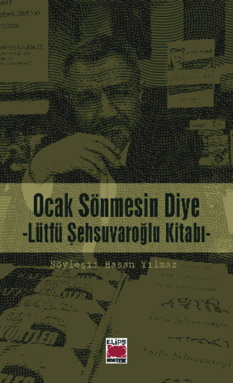Hasan Yılmaz. Ocak Sönmesin Diye – Lütfü Şehsuvaroğlu Kitabı