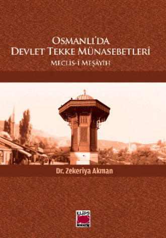 Zekeriya Akman. Osmanlı’da Devlet Tekke Münasebetleri – Meclis-i Meşâyih