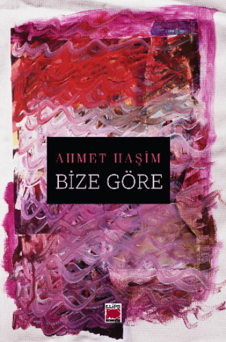 Ahmet Haşim. Bize Göre