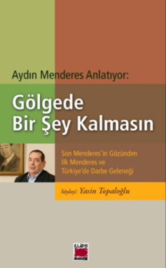 . Aydın Menderes Anlatıyor: Gölgede Bir Şey Kalmasın