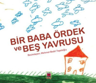 Semnal Gökmen. Bir Baba Ördek ve Beş Yavrusu