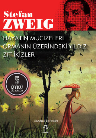 Стефан Цвейг. Hayatın Mucizeleri-Ormanın Üzerindeki Yıldız-Zıt İkizler
