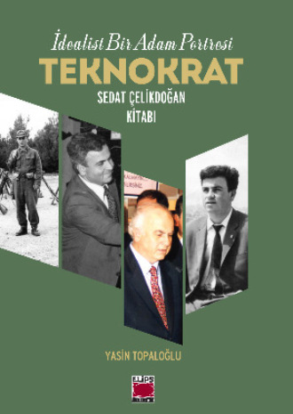 . İdealist Bir Adam Portresi Teknokrat Sedat Çelikdoğan
