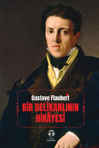 Гюстав Флобер. Bir Delikanlının Hikâyesi