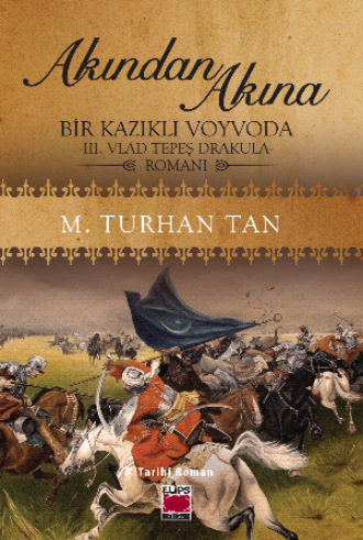 М. Турхан Тан. Akından Akına Bir Kazıklı Voyvoda -III. Vlad Tepeş Drakula- Romanı