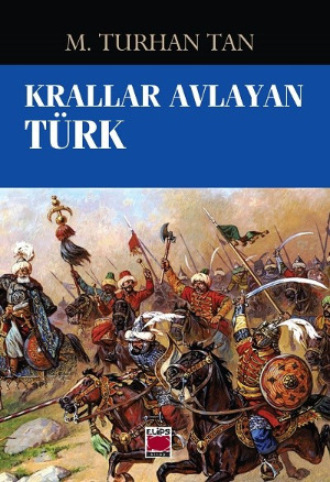 М. Турхан Тан. Krallar Avlayan Türk