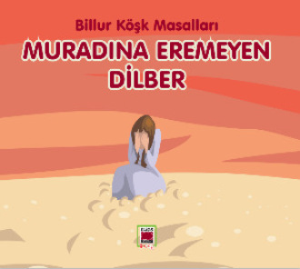 . Muradına Eremeyen Dilber - Billur Köşk Masalları