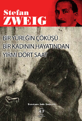 Стефан Цвейг. Bir Yüreğin Çöküşü – Bir Kadının Hayatından Yirmi Dört Saat