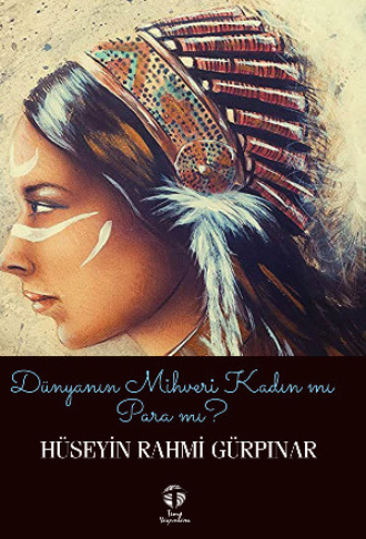 Hüseyin Rahmi Gürpınar. Dünyanın Mihveri Kadın mı Para mı?