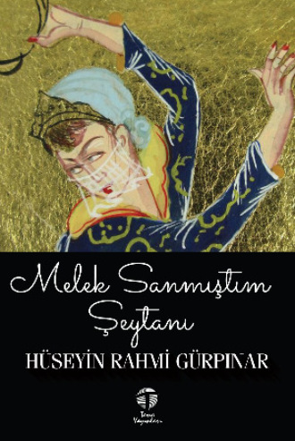 Hüseyin Rahmi Gürpınar. Melek Sanmıştım Şeytanı
