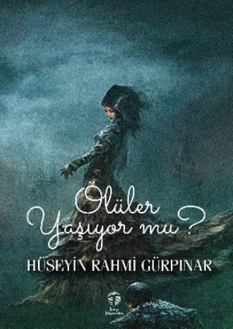 Hüseyin Rahmi Gürpınar. Ölüler Yaşıyor mu?