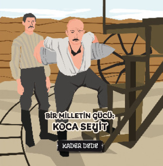 Kader Dede. Çanakkale Kahramanlarının Hikâyeleri - Bir Milletin Gücü: Koca Seyit