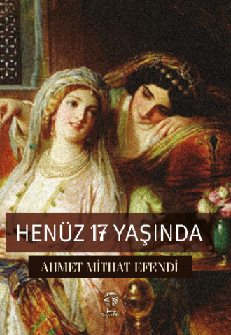 Ахмет Мидхат. Henüz 17 Yaşında