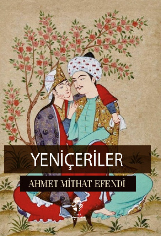 Ахмет Мидхат. Yeniçeriler