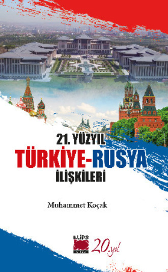 Muhammet Koçak. 21. Yüzyıl Türkiye-Rusya İlişkileri