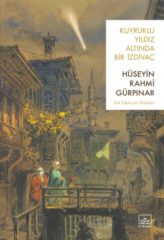 Hüseyin Rahmi Gürpınar. Kuyruklu yıldız altında bir izdivaç