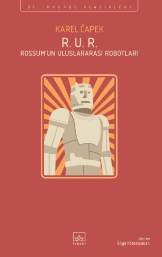 Karel Čapek. R.u.r. rossum’un uluslararası robotları