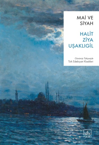 Халит Зия Ушаклыгиль. Mai ve siyah