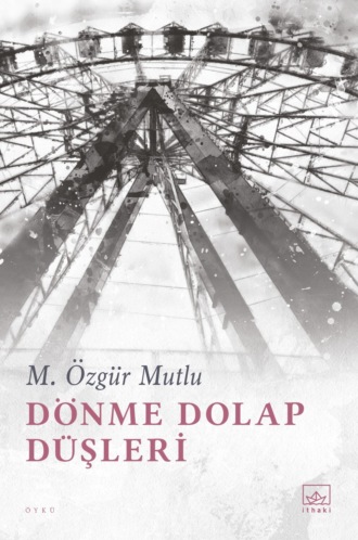 M. Özgür Mutlu. Dönme dolap düşleri