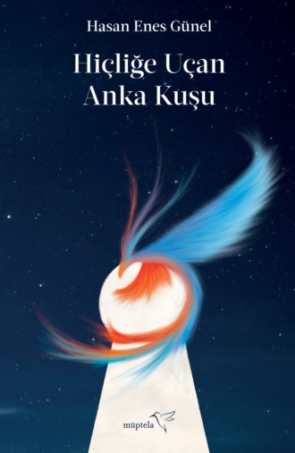 . Hiçliğe uçan anka kuşu