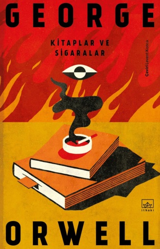 Джордж Оруэлл. Kitaplar ve sigaralar