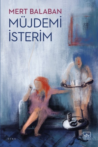 . Müjdemi isterim