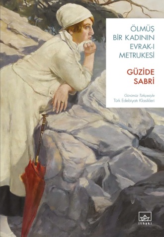 Güzide Sabri. Ölmüş bir kadının evrak-ı metrukesi