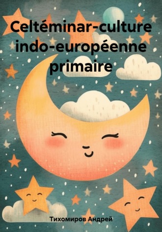 . Celtéminar-culture indo-européenne primaire