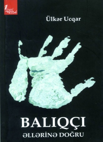 Ucqar Ülkər. Balıqçı əllərinə doğru