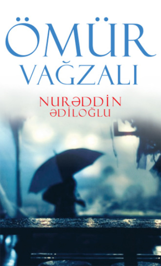 Nurəddin Ədiloğlu. Ömür vağzalı