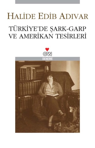 Halide Edib Adıvar. Türkiye’de Şark - Garp ve Amerikan Tesirleri
