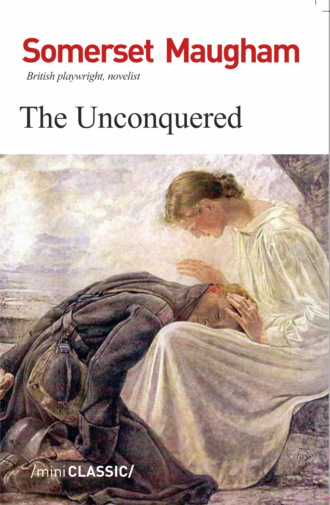 Уильям Сомерсет Моэм. The Unconquered